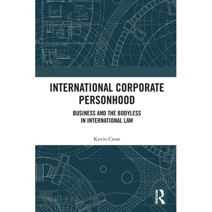 International Corporate Personhood: Business and the Bodyless in International Law - Paperback
