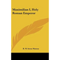 Maximilian I, Holy Roman Emperor - Hardcover