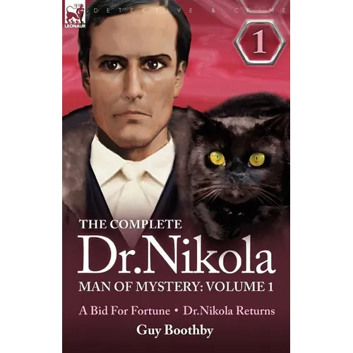 The Complete Dr Nikola-Man of Mystery: Volume 1-A Bid for Fortune & Dr Nikola Returns - Paperback