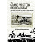 The Grand Western Railroad Game: The History of the Chicago, Rock Island, & Pacific Railroads: Volume I: The Empire Years: 1850 Up to the Great War - Paperback