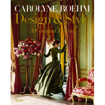 Carolyne Roehm: Design & Style: A Constant Thread - Hardcover