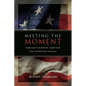 Meeting the Moment: Inspiring Presidential Leadership that Transformed America - Hardcover