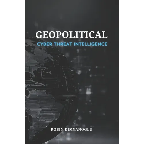 Geopolitical Cyber Threat Intelligence - Paperback