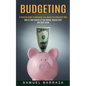 Budgeting: A Practical Guide to Managing Your Money the Minimalist Way (How to Take Control of Your Money, Reduce Debt and Start Living) - Paperback