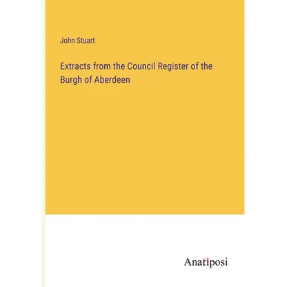 Extracts from the Council Register of the Burgh of Aberdeen - Paperback