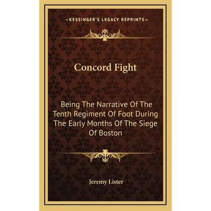 Concord Fight: Being The Narrative Of The Tenth Regiment Of Foot During The Early Months Of The Siege Of Boston - Hardcover