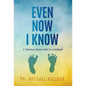 Even Now I Know: A Journey from Grief to Gratitude - Hardcover