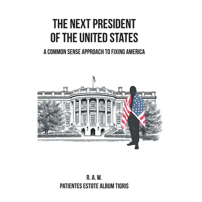 The Next President of the United States: A Common Sense Approach to Fixing America - Hardcover