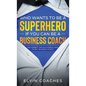 Who Wants to be a Superhero if you can be a Business Coach: The Correct and Successful way to be a Business Coach - Hardcover
