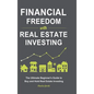 Financial Freedom with Real Estate Investing: The Ultimate Beginner's Guide to Buy and Hold Real Estate Investing - Hardcover