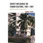 Soviet Influence on Cuban Culture, 1961-1987: When the Soviets Came to Stay - Paperback