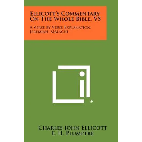 Ellicott's Commentary On The Whole Bible, V5: A Verse By Verse Explanation, Jeremiah, Malachi - Paperback