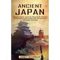 Ancient Japan: Japanese History About the Ninjas in the Shadows (An Enthralling Overview of Ancient Japanese History) - Paperback