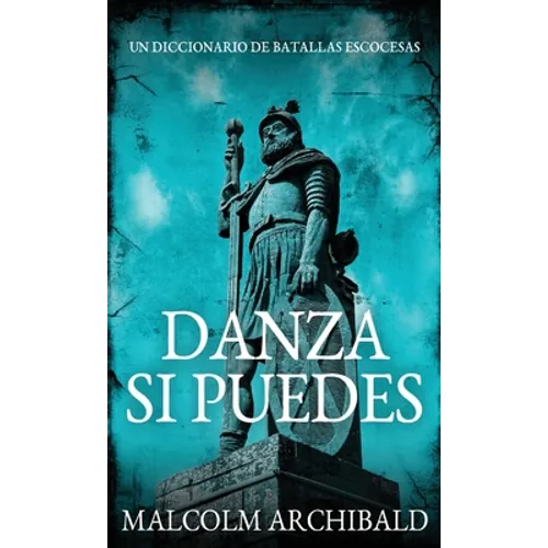 Danza Si Puedes - Un Diccionario De Batallas Escocesas - Hardcover