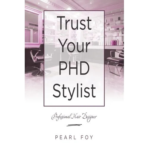Trust Your Phd Stylist: Professional Hair Designer - Paperback