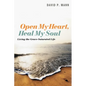 Open My Heart, Heal My Soul: Living the Grace-Saturated Life - Paperback