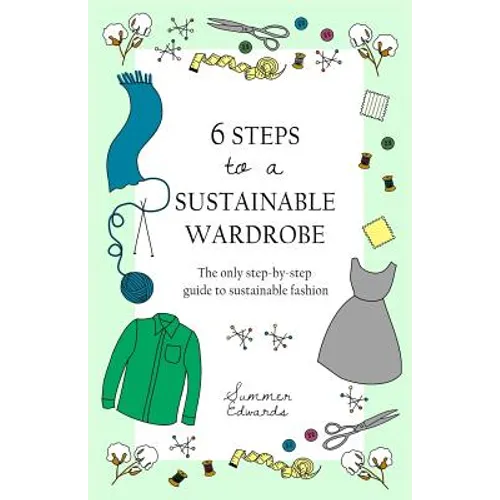 6 Steps to a Sustainable Wardrobe: The only step-by-step guide to sustainable fashion - Paperback
