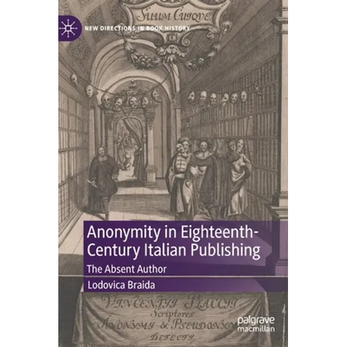 Anonymity in Eighteenth-Century Italian Publishing: The Absent Author - Hardcover