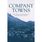 Company Towns: Labor, Space, and Power Relations Across Time and Continents - Hardcover