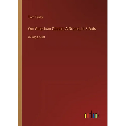 Our American Cousin; A Drama, in 3 Acts: in large print - Paperback