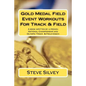 Gold Medal Field Event Workouts For Track & Field: A book written by a proven National Championship and Olympic Track & Field Coach - Paperback