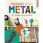 Making with Metal: DIY Metalworking Projects: DIY Metalworking Projects - Library Binding