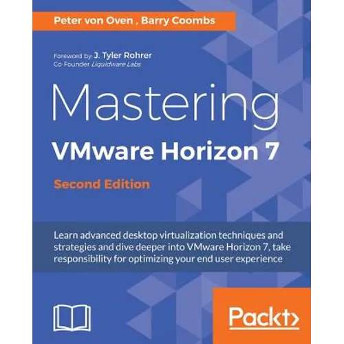 Mastering VMware Horizon 7 - Second Edition: Virtualization that can transform your organization - Paperback