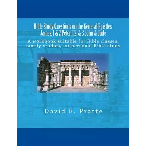 Bible Study Questions on the General Epistles: James, 1 & 2 Peter, 1,2, & 3 John & Jude: A workbook suitable for Bible classes, family studies, or per - Paperback