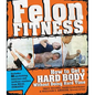 Felon Fitness: How to Get a Hard Body Without Doing Hard Time - Paperback