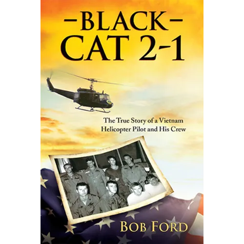 Black Cat 2-1: The True Story of a Vietnam Helicopter Pilot and His Crew - Hardcover