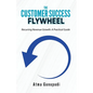 The Customer Success Flywheel: Recurring Revenue Growth: A Practical Guide - Paperback