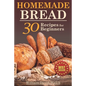 Homemade Bread: 30 Recipes for Beginners - Paperback
