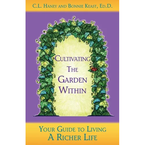 Cultivating The Garden Within: Your Guide to Living A Richer Life. - Paperback