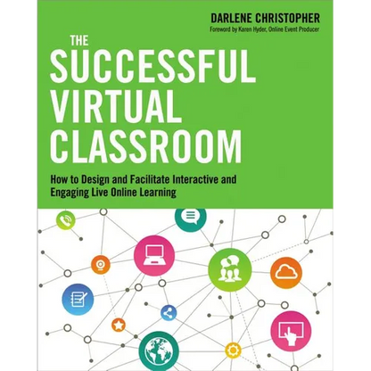 The Successful Virtual Classroom: How to Design and Facilitate Interactive and Engaging Live Online Learning - Paperback