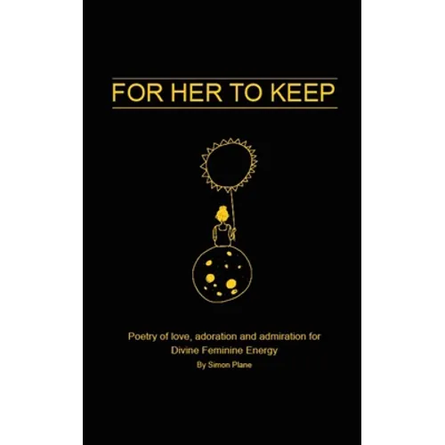For Her to Keep: Poetry of love, adoration and admiration for Divine Feminine Energy - Paperback