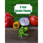 5 Year Garden Planner: Garden Budgets, Garden Plannings and Garden Logs for the Next 5 Years - Paperback