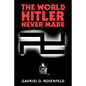 The World Hitler Never Made: Alternate History and the Memory of Nazism - Paperback
