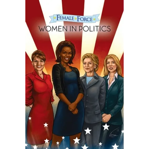 Female Force: Women in Politics Volume 1: A Graphic Novel - Hardcover
