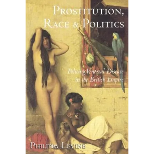 Prostitution, Race, and Politics: Policing Venereal Disease in the British Empire - Paperback