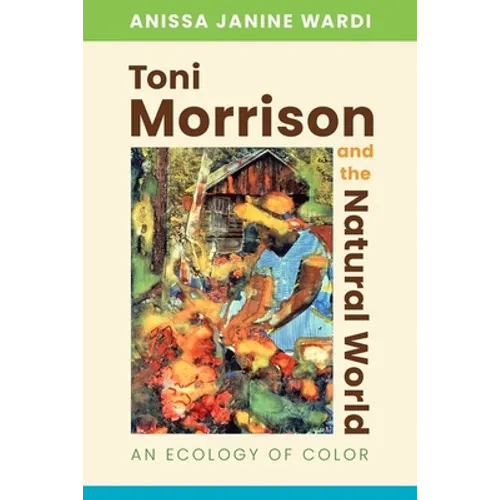 Toni Morrison and the Natural World: An Ecology of Color - Hardcover