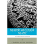 The World's Greatest Civilizations: The History and Culture of the Aztec - Paperback