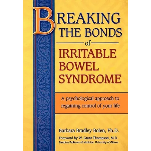 Breaking the Bonds of Irritable Bowel Syndrome: A Psychological Approach to Regaining Control of Your Life - Paperback