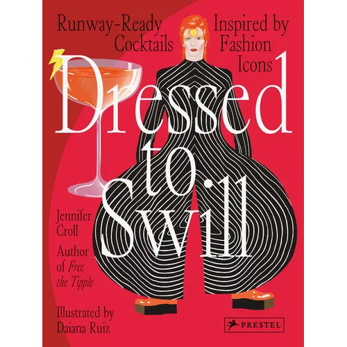 Dressed to Swill: Runway-Ready Cocktails Inspired by Fashion Icons - Hardcover