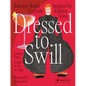 Dressed to Swill: Runway-Ready Cocktails Inspired by Fashion Icons - Hardcover