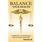 Balance Your Health: Combining Conventional and Natural Medicine - Hardcover