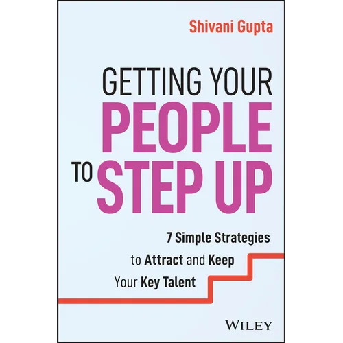 Getting Your People to Step Up: 7 Simple Strategies to Attract and Keep Your Key Talent - Paperback