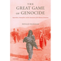 The Great Game of Genocide: Imperialism, Nationalism, and the Destruction of the Ottoman Armenians - Paperback