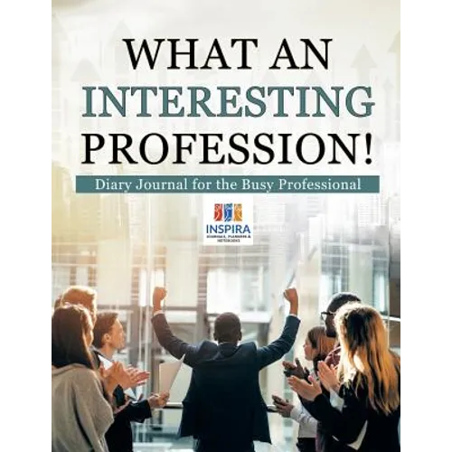 What an Interesting Profession! Diary Journal for the Busy Professional - Paperback