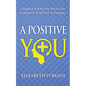 A Positive You: Change Your Life with the Power of Positive Thinking - Paperback