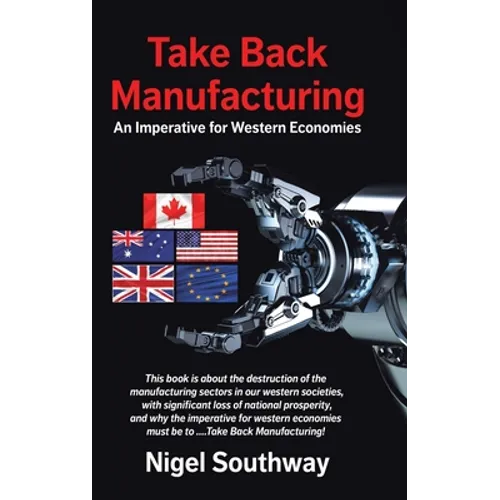 Take Back Manufacturing: An Imperative for Western Economies - Hardcover